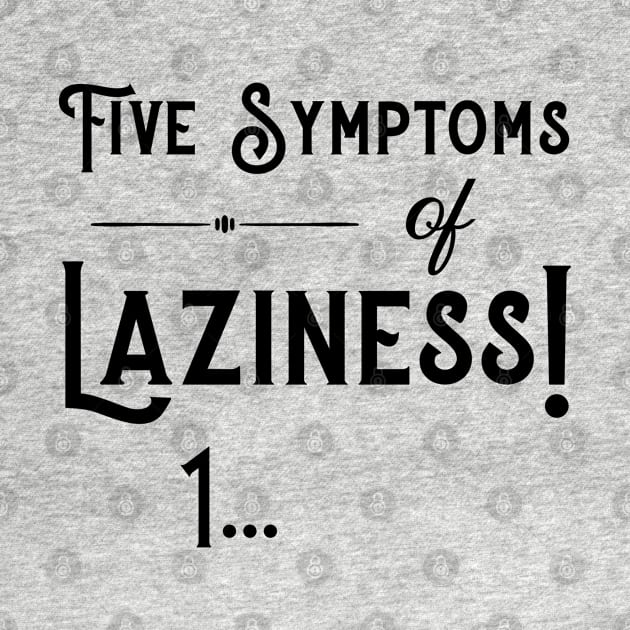 Five Symptoms of Laziness - Black by PeppermintClover